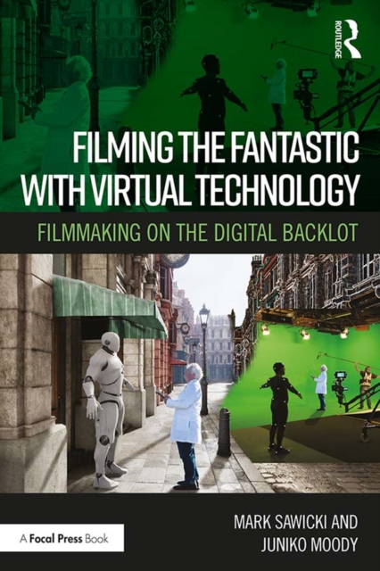 Filming the Fantastic with Virtual Technology : Filmmaking on the Digital Backlot, PDF eBook