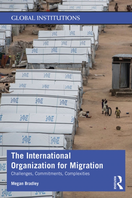The International Organization for Migration : Challenges, Commitments, Complexities, PDF eBook