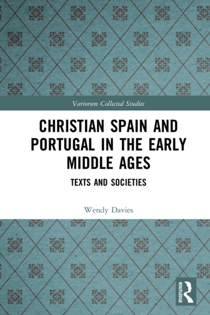 Christian Spain and Portugal in the Early Middle Ages : Texts and Societies, PDF eBook
