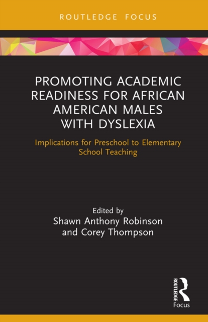 Promoting Academic Readiness for African American Males with Dyslexia : Implications for Preschool to Elementary School Teaching, PDF eBook