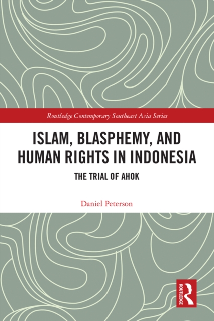 Islam, Blasphemy, and Human Rights in Indonesia : The Trial of Ahok, PDF eBook
