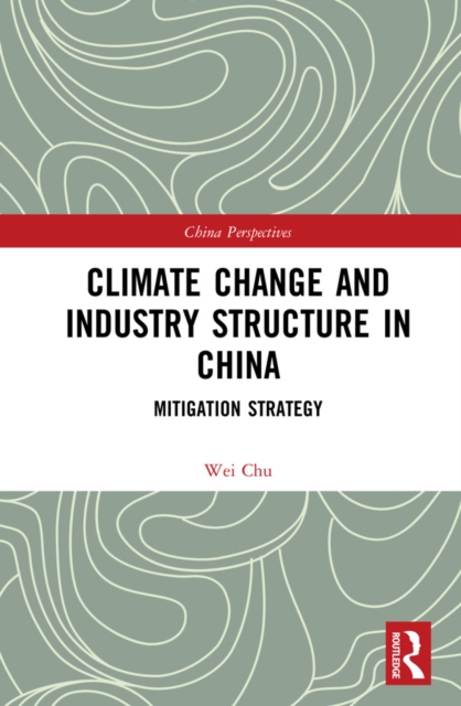 Climate Change and Industry Structure in China : Mitigation Strategy, PDF eBook