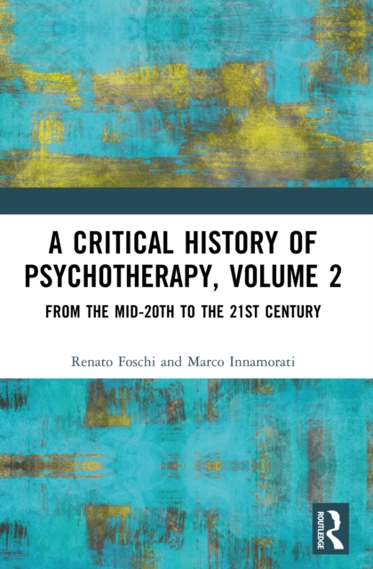 A Critical History of Psychotherapy, Volume 2 : From the Mid-20th to the 21st Century, PDF eBook