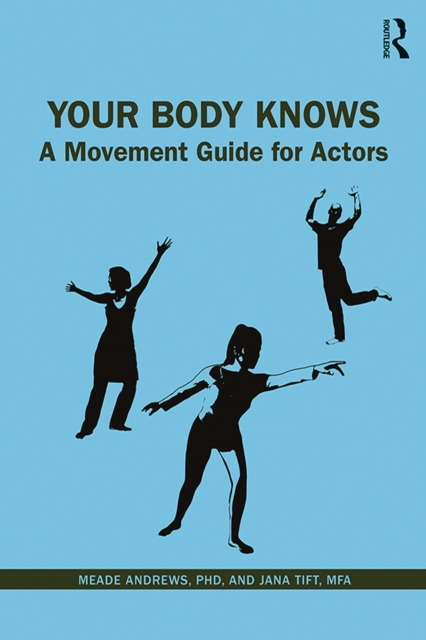 Your Body Knows : A Movement Guide for Actors, PDF eBook