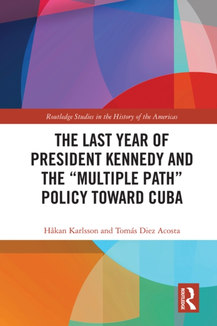 The Last Year of President Kennedy and the "Multiple Path" Policy Toward Cuba, EPUB eBook