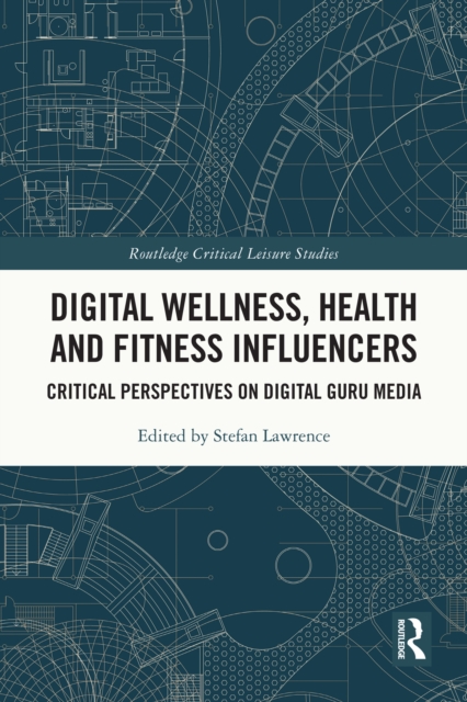 Digital Wellness, Health and Fitness Influencers : Critical Perspectives on Digital Guru Media, PDF eBook