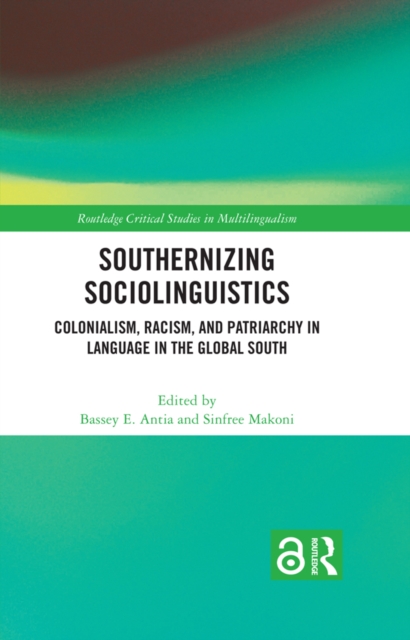 Southernizing Sociolinguistics : Colonialism, Racism, and Patriarchy in Language in the Global South, PDF eBook