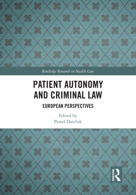 Patient Autonomy and Criminal Law : European Perspectives, PDF eBook