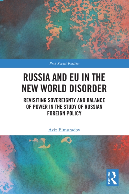 Russia and EU in the New World Disorder : Revisiting Sovereignty and Balance of Power in the study of Russian Foreign Policy, PDF eBook
