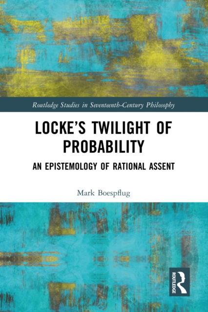 Locke's Twilight of Probability : An Epistemology of Rational Assent, PDF eBook