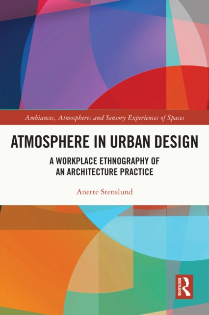 Atmosphere in Urban Design : A Workplace Ethnography of an Architecture Practice, PDF eBook