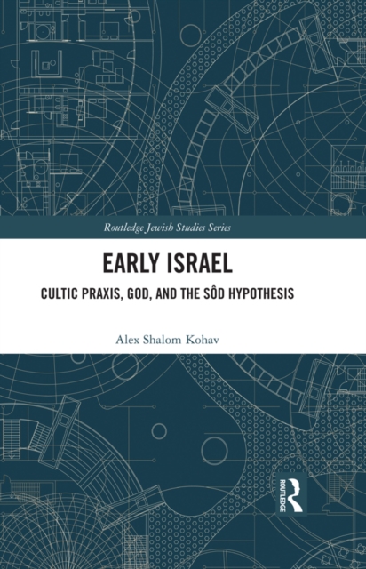 Early Israel : Cultic Praxis, God, and the Sod Hypothesis, PDF eBook