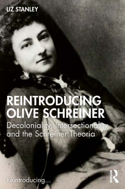 Reintroducing Olive Schreiner : Decoloniality, Intersectionality and the Schreiner Theoria, PDF eBook