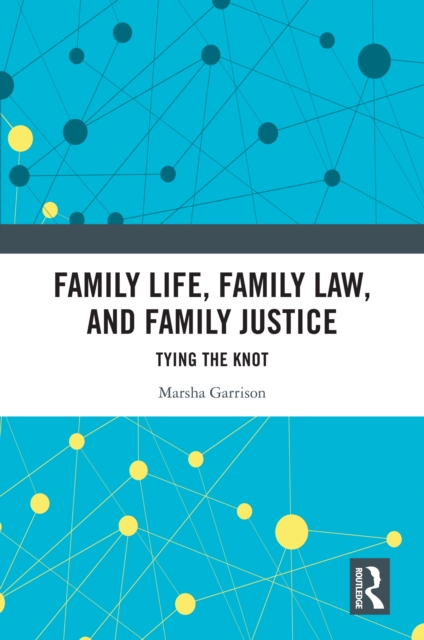Family Life, Family Law, and Family Justice : Tying the Knot, EPUB eBook