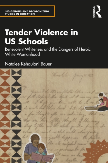 Tender Violence in US Schools : Benevolent Whiteness and the Dangers of Heroic White Womanhood, PDF eBook