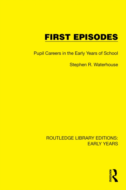 First Episodes : Pupil Careers in the Early Years of School, PDF eBook