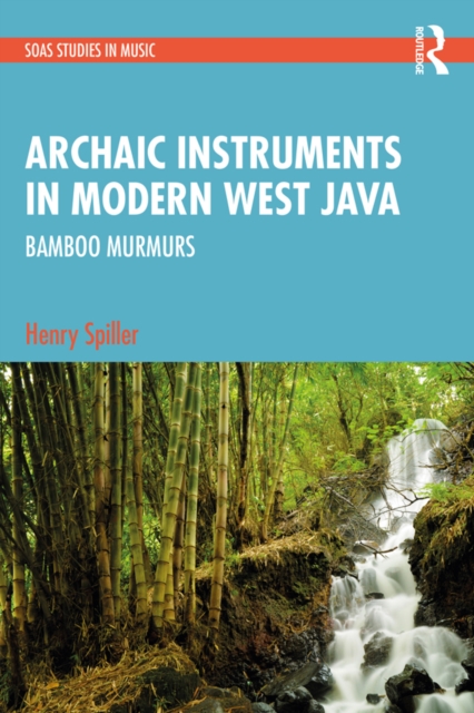 Archaic Instruments in Modern West Java: Bamboo Murmurs, PDF eBook