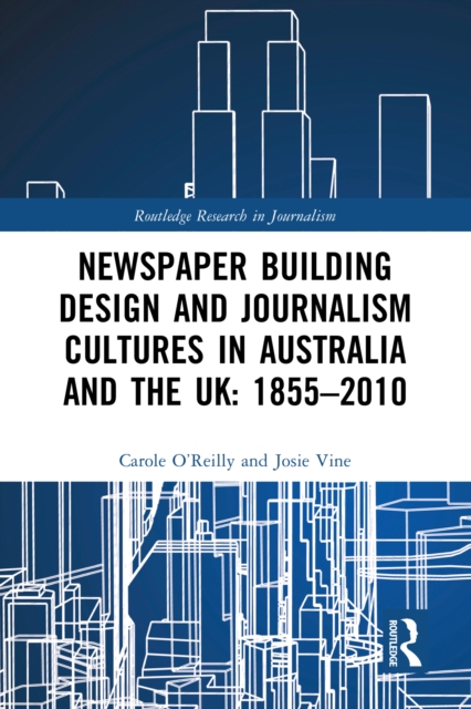 Newspaper Building Design and Journalism Cultures in Australia and the UK: 1855-2010, EPUB eBook