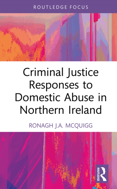 Criminal Justice Responses to Domestic Abuse in Northern Ireland, PDF eBook