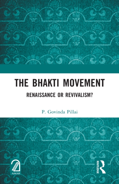 The Bhakti Movement : Renaissance or Revivalism?, PDF eBook