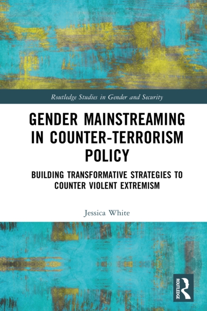 Gender Mainstreaming in Counter-Terrorism Policy : Building Transformative Strategies to Counter Violent Extremism, EPUB eBook