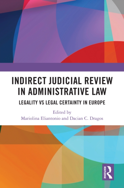 Indirect Judicial Review in Administrative Law : Legality vs Legal Certainty in Europe, EPUB eBook