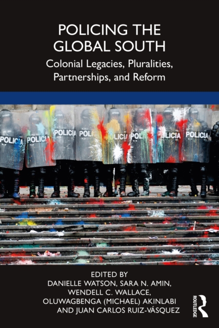 Policing the Global South : Colonial Legacies, Pluralities, Partnerships, and Reform, PDF eBook