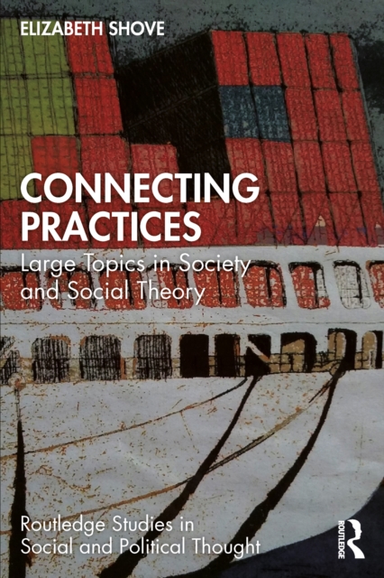 Connecting Practices : Large Topics in Society and Social Theory, PDF eBook