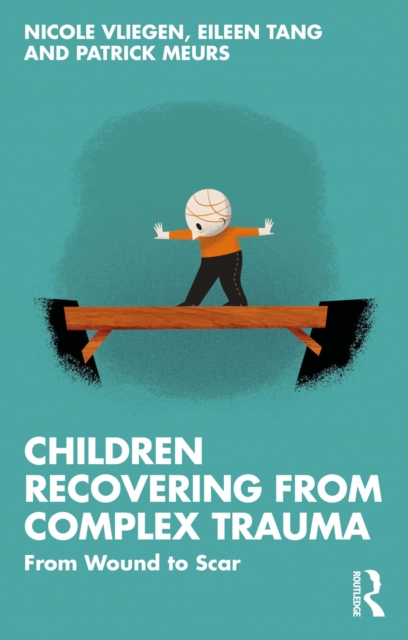 Children Recovering from Complex Trauma : From Wound to Scar, PDF eBook
