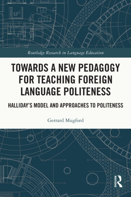 Towards a New Pedagogy for Teaching Foreign Language Politeness : Halliday's Model and Approaches to Politeness, PDF eBook