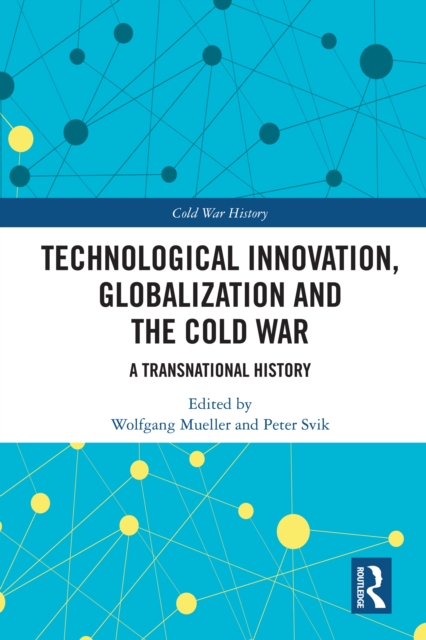 Technological Innovation, Globalization and the Cold War : A Transnational History, EPUB eBook