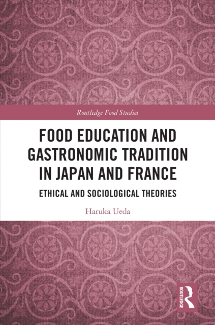 Food Education and Gastronomic Tradition in Japan and France : Ethical and Sociological Theories, PDF eBook