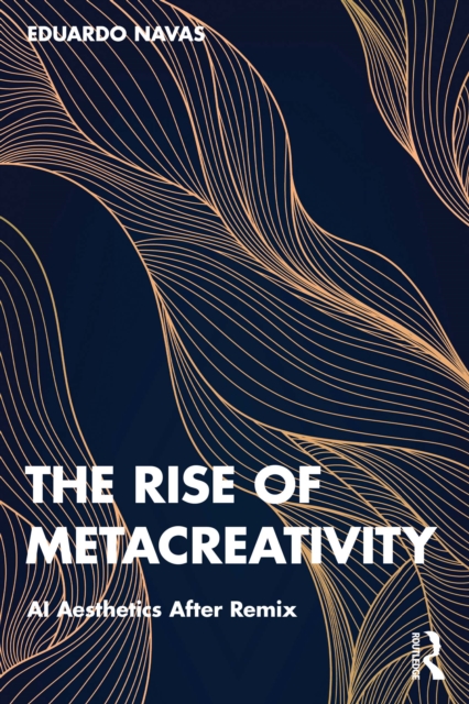 The Rise of Metacreativity : AI Aesthetics After Remix, EPUB eBook