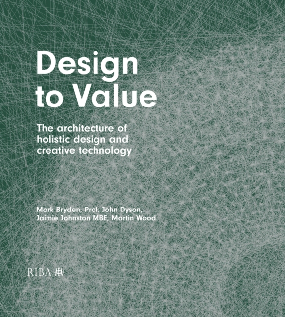Design to Value : The architecture of holistic design and creative technology, PDF eBook