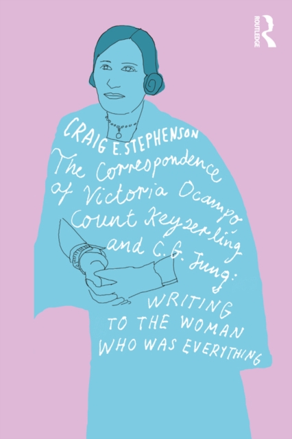 The Correspondence of Victoria Ocampo, Count Keyserling and C. G. Jung : Writing to the Woman Who Was Everything, EPUB eBook