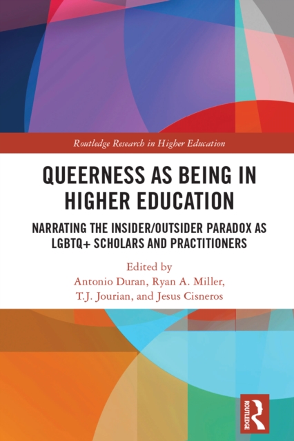 Queerness as Being in Higher Education : Narrating the Insider/Outsider Paradox as LGBTQ+ Scholars and Practitioners, PDF eBook
