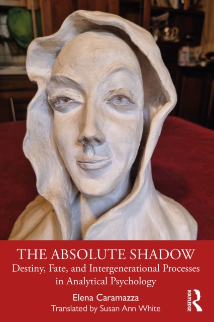 The Absolute Shadow : Destiny, Fate, and Intergenerational Processes in Analytical Psychology, EPUB eBook