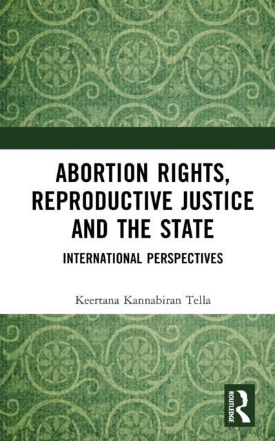 Abortion Rights, Reproductive Justice and the State : International Perspectives, PDF eBook
