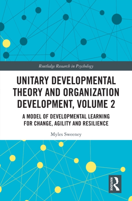 Unitary Developmental Theory and Organization Development, Volume 2 : A Model of Developmental Learning for Change, Agility and Resilience, EPUB eBook