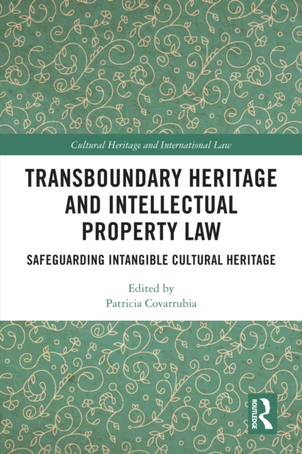 Transboundary Heritage and Intellectual Property Law : Safeguarding Intangible Cultural Heritage, EPUB eBook