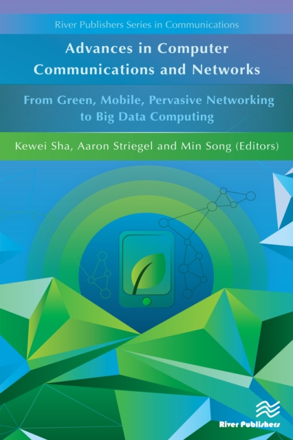 Advances in Computer Communications and Networks From Green, Mobile, Pervasive Networking to Big Data Computing, EPUB eBook