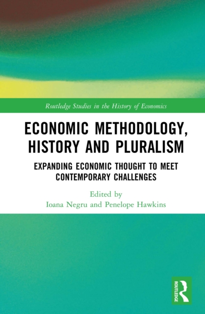 Economic Methodology, History and Pluralism : Expanding Economic Thought to Meet Contemporary Challenges, EPUB eBook