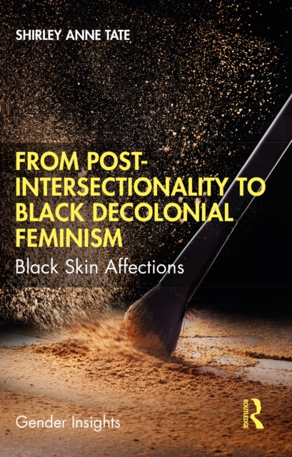 From Post-Intersectionality to Black Decolonial Feminism : Black Skin Affections, PDF eBook