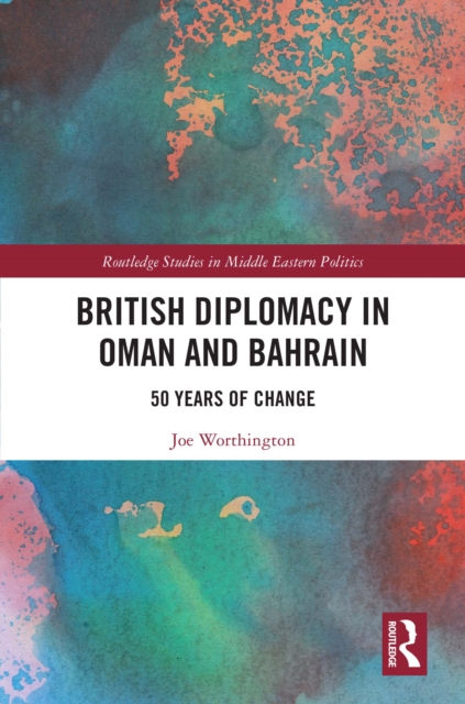 British Diplomacy in Oman and Bahrain : 50 Years of Change, EPUB eBook