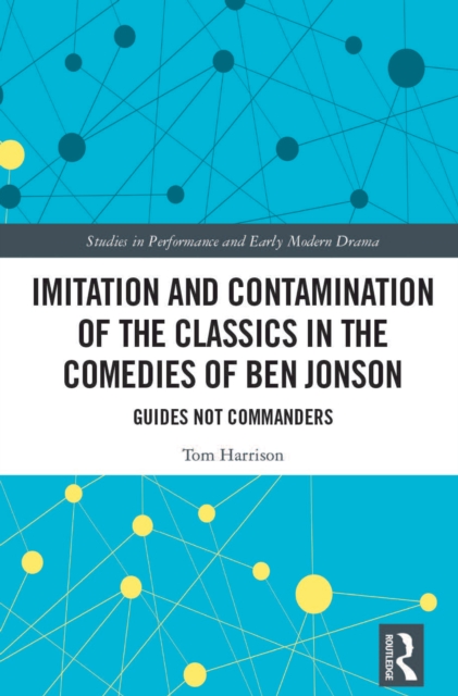 Imitation and Contamination of the Classics in the Comedies of Ben Jonson : Guides Not Commanders, PDF eBook