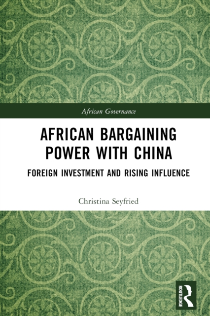 African Bargaining Power with China : Foreign Investment and Rising Influence, PDF eBook