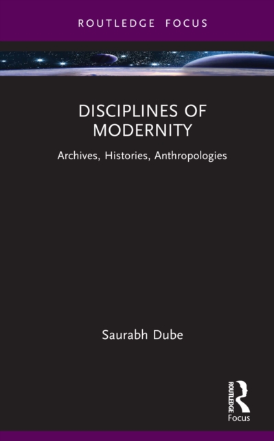 Disciplines of Modernity : Archives, Histories, Anthropologies, PDF eBook