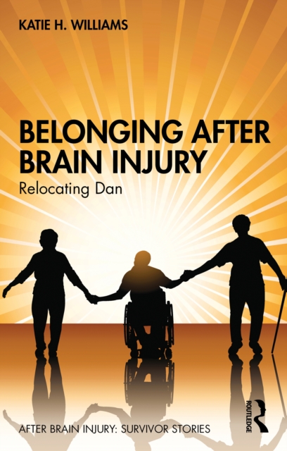 Belonging After Brain Injury : Relocating Dan, PDF eBook