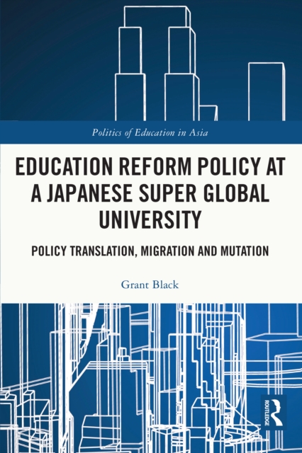 Education Reform Policy at a Japanese Super Global University : Policy Translation, Migration and Mutation, PDF eBook