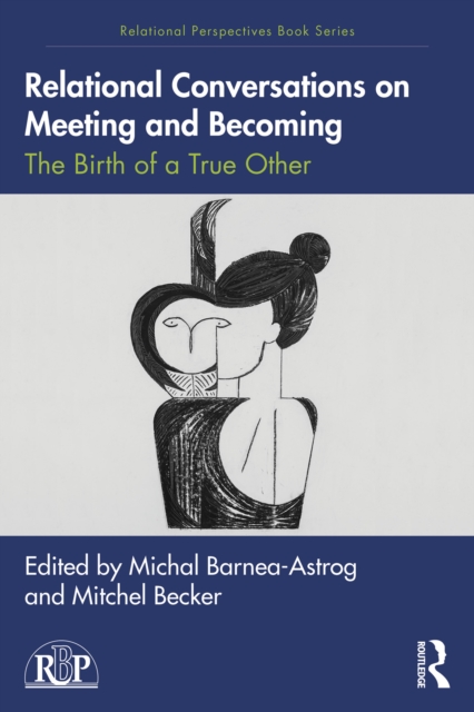 Relational Conversations on Meeting and Becoming : The Birth of a True Other, PDF eBook